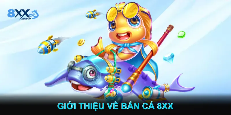 Giới thiệu về Bắn cá 8XX Giới thiệu về Bắn cá 8XX